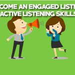 Become an Engaged Listener, Active Listening skills