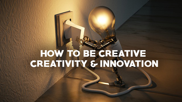 Creativity and innovation