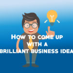 How to come up with a brilliant business idea?