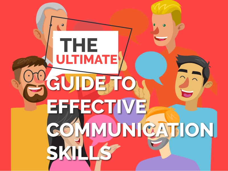 The Ultimate and Complete Guide to Effective Communication Skills