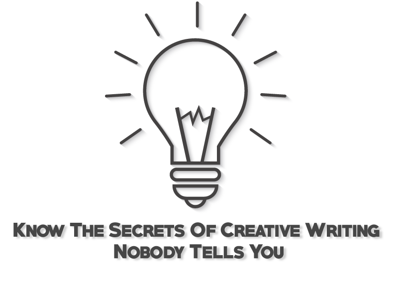 Know The Secrets Of Creative Writing Nobody Tells You