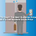 Learn To Craft The Best Elevator Pitch Because It’s The Ultimate Sales Pitch